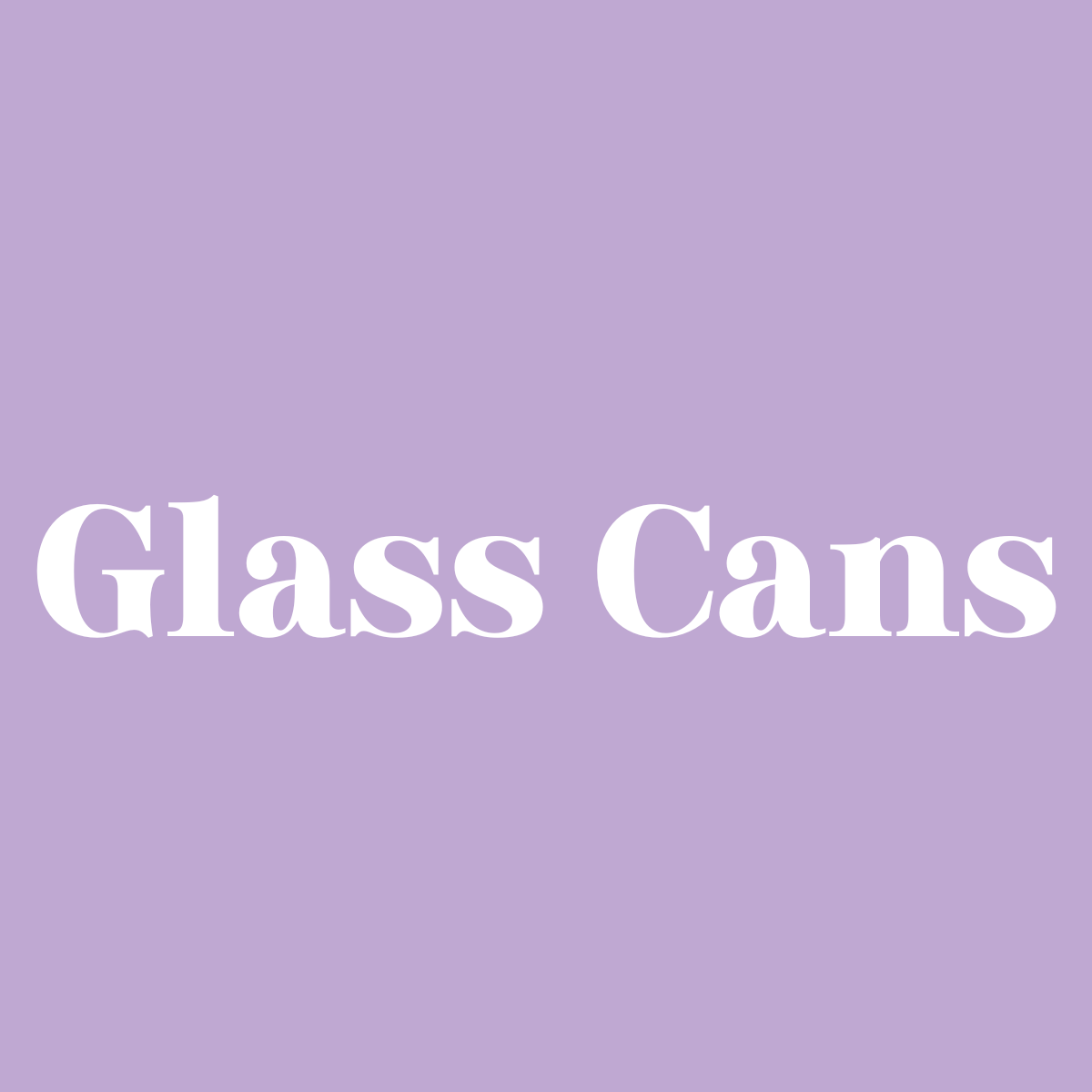 Glass Cans