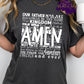 Photo is a mock up of the design. Shirt design color is white pressed on a gray t-shirt. The design says: Our father who art in heaven hallowed be thy name thy kingdom come thy will be done...lead us into temptation but deliver us from evil for thine is the kingdom the power and the glory forever and ever. AMEN is placed across the quote. 