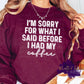 Photo is a mock up of the design.  \Shirt design is white pressed on a burgundy sweatshirt. The design says: I'm Sorry For What I Said Before I Had My Coffee